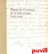 Miguel de Cervantes : de las vida al mito (1616-2016)