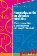 Neuroeducacin en virtudes cordiales : Cmo reconciliar lo que decimos con lo que hacemos