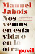 Nos vemos en esta vida o en la otra