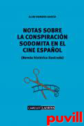 Notas sobre la conspiracin sodomita en el cine espaol : (novela histrica ilustrada)