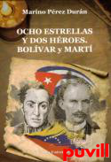 Ocho estrellas y dos hroes : Bolvar y Mart