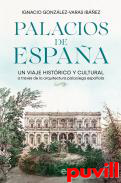Palacios de Espaa : un viaje histrico y cultural a travs de la arquitectura palaciega espaola