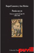 Poesa soy yo : poetas en espaol del siglo XX (1886-1960)