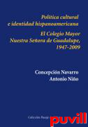 Poltica cultural e identidad hispanoamericana : el Colegio Mayor Nuestra Seora de Guadalupe, 1947-2009