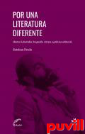 Por una literatura diferente : Hctor Libertella : biografa crtica y poltica editorial