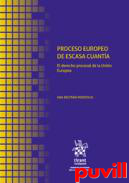 Proceso europeo de escasa cuanta : el derecho procesal de la Unin Europea