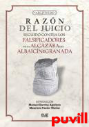 Razn del juicio : seguido, Contra los falsificadores de la Alcazaba del Albaicn de Granada