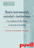 Razn instrumental, sociedad e instituciones : una semblanza de Max Weber y la Escuela de Frankfurt