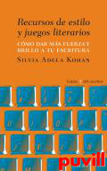 Recursos de estilo y juegos literarios : cmo dar fuerza y brillo a tu escritura