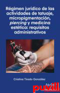 Rgimen jurdico de las actividades de tatuaje, micropigmentacin, piercing y medicina esttica : requisitos administrativos