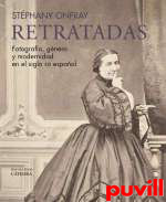 Retratadas : fotografa, gnero y modernidad en el siglo XIX espaol