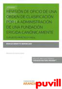 Revisin de oficio de una orden de clasificacin por la administracin de una fundacin erigida cannicamente : supuesto prctico y real
