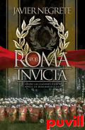 Roma invicta : cuando las legiones fueron capaces de derribar el cielo
