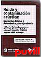 Ruido y contaminacin acstica : normativa estatal y autonmica y jurisprudencial