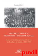 Seguretat pblica, higienisme i benestar social : el procs histric de formaci del cos de bombers de Lleida, 1840-1980