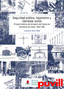 Seguridad pblica, higienismo y bienestar social : proceso histrico de formacin del cuerpo de bomberos de Lleida, 1840-1980