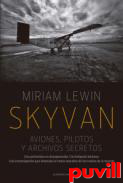 Skyvan : aviones, pilotos y archivos secretos : Una periodista es desaparecida : un fotgrafo italiano, una investigacin que desnuda la trama macabra de los vuelos de la muerte