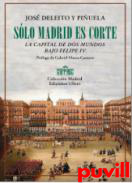 Slo Madrid es Corte : la capital de dos mundos bajo Felipe IV