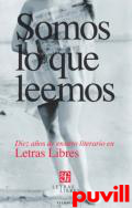 Somos lo que leemos : diez aos de ensayo literario en 