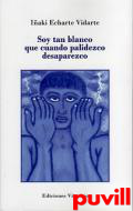 Soy tan blanco que cuando palidezco desaparezco