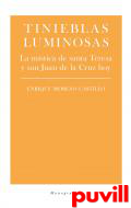 Tinieblas luminosas : la mstica de Santa Teresa y San Juan de la Cruz hoy