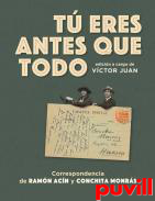 T eres antes que todo : correspondencia de Ramn Acn y Conchita Monrs