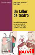Un taller de teatro : con anlisis y propuesta de presentacin de Amor de Don Perlimpln con Belisa en su jardn