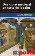 Una ciutat medieval en cerca de la salut : (Xtiva, 1250-1500)