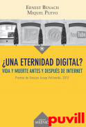 Una eternidad digital? : Vida y muerte antes y despus de internet