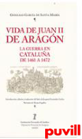 Vida de Juan II de Aragn : la guerra en Catalua, de 1461 a 1472