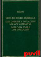Vida de Julio Agrcola ; Del origen y situacin de los germanos ; Dilogo sobre los oradores