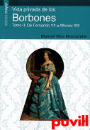 Vida Privada de los Borbones, 2. de Fernando VII a Alfonso XIII