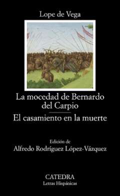 La mocedad de Bernardo del Carpio ; El casamiento en la muerte