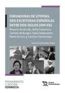 Forjadoras de utopas, seis escritoras espaolas entre dos siglos (XIX-XX)