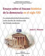 Ensayo sobre el fracaso histórico de la democracia en el siglo XXI : la posmodernidad democrática como medio de destrucción del Estado moderno