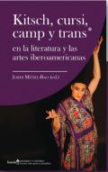 Kitsch, cursi, camp y trans* en la literatura y las artes iberoamericanas