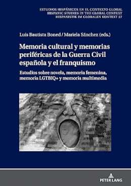 Memoria cultural y memorias periféricas de la Guerra Civil española y el franquismo