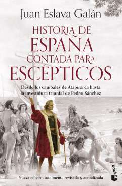 Historia de España contada para escépticos : desde los caníbales de Atapuerca hasta la investidura triunfal de Pedro Sánchez