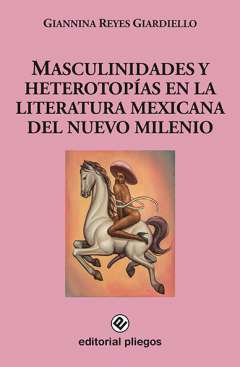 Masculinidades y heterotopías en la literatura mexicana del nuevo milenio
