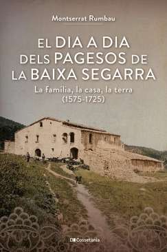 El dia a dia dels pagesos de la Baixa Segarra