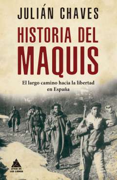 Historia del maquis : el largo camino hacia la libertad en España