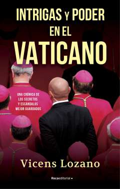Intrigas y poder en el Vaticano : una crónica de los secretos y escándalos mejor guardados