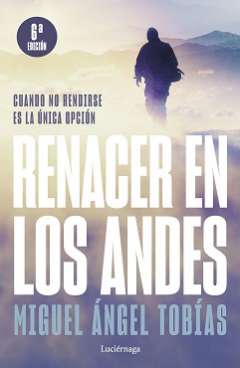 Renacer en los Andes : cuando no rendirse es la única opción