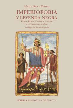Imperiofobia y leyenda negra : Roma, Rusia, Estados Unidos y el Imperio español