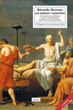 Los griegos y nosotros : de cómo el desprecio por la Antigüedad destruye la educación