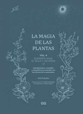 La magia de las plantas, 4. Elemento agua: el tallo y las hojas : astrobotánica, remedios y cosmética en conexión con los ritmos de la naturaleza