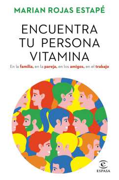 Encuentra tu persona vitamina : en la familia, en la pareja, en los amigos, en el trabajo