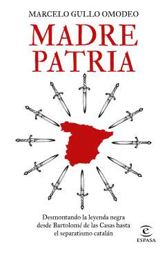 Madre patria : desmontando la leyenda negra desde Bartolomé de las Casas hasta el separatismo catalán