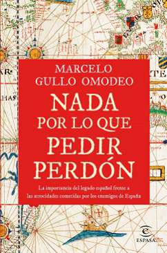 Nada por lo que pedir perdón : la importancia del legado español frente a las atrocidades cometidas por los enemigos de España
