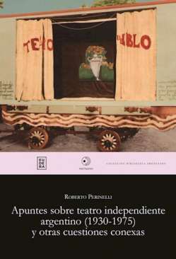 Apuntes sobre teatro independiente argentino (1930-1975) y otras cuestiones conexas